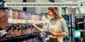 How Free Asset Management App Solves Inventory Challenges for Grocery Stores